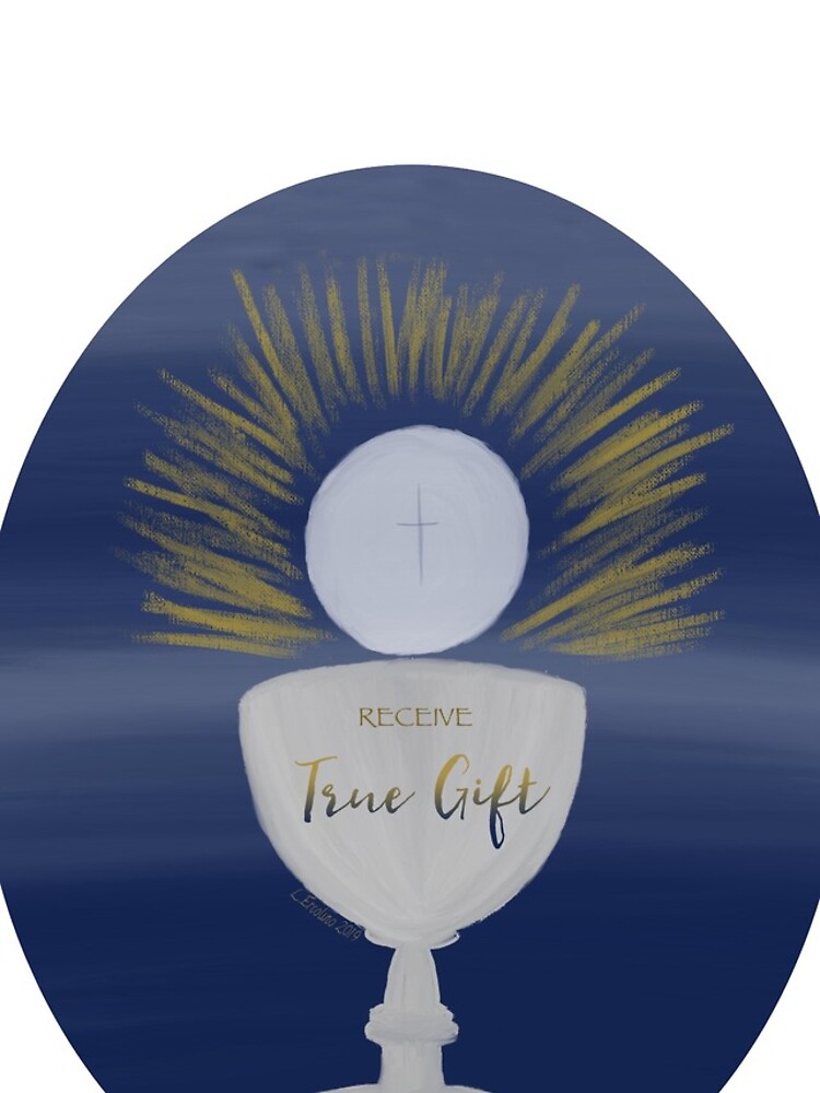 The Eucharist, True Gift by YouAreMadeNew