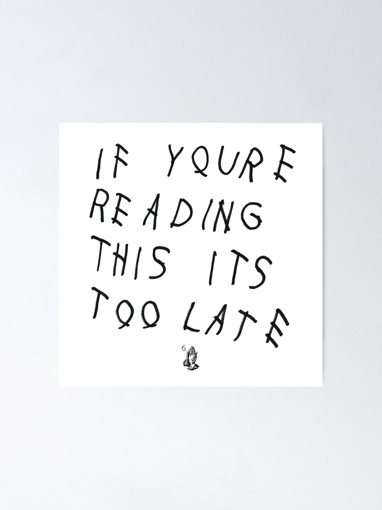 If You're Reading This Its Too Late