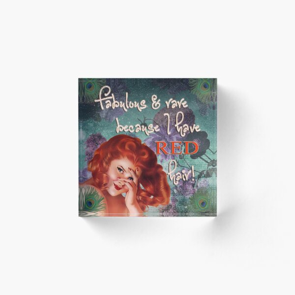 Fabulous and rare because I have red hair! Acrylic Block