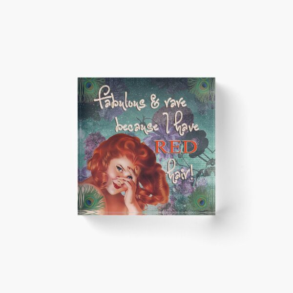 Fabulous and rare because I have red hair! Acrylic Block