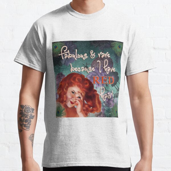 Fabulous and rare because I have red hair! Classic T-Shirt