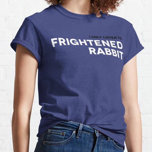 I Only Listen to Frightened Rabbit Classic T-Shirt