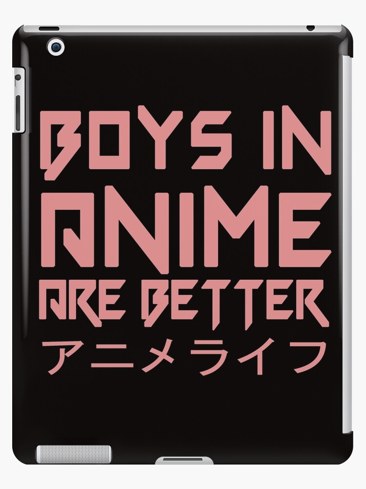 Boys In Anime Are Better Ipad Case Skin By Pife10 Redbubble