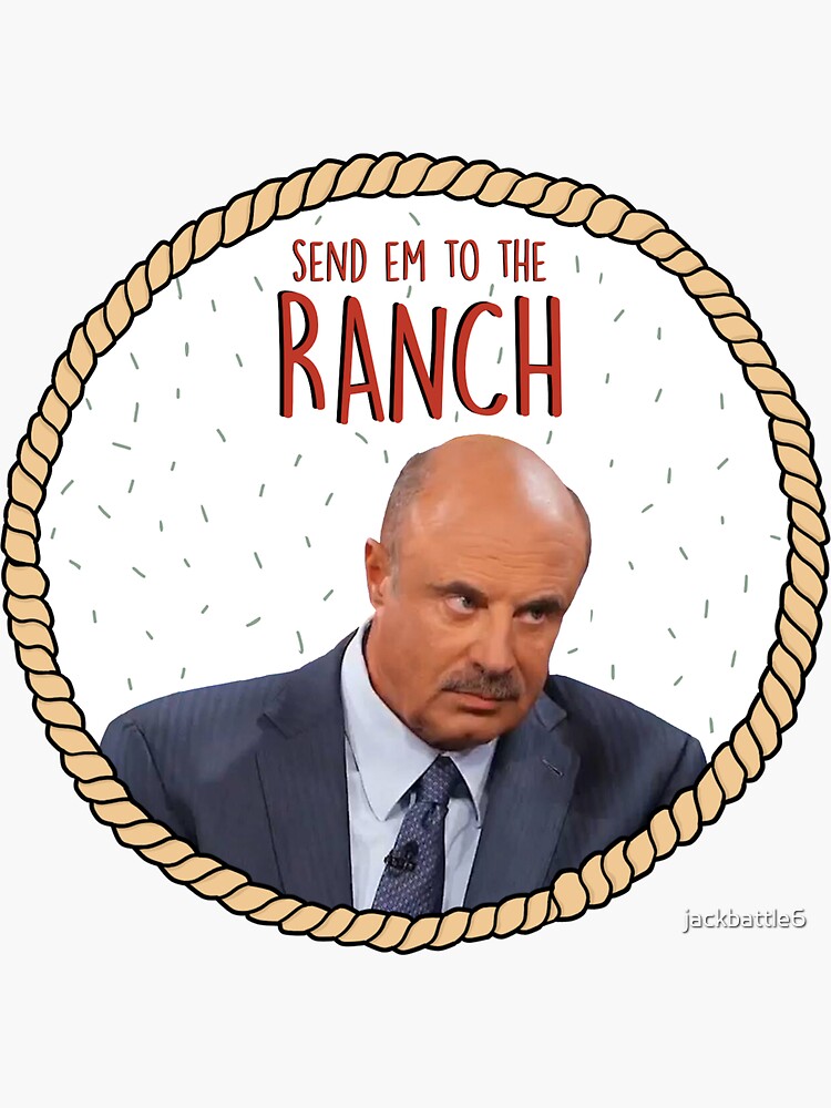 Doctor Phil sends you to the ranch by jackbattle6