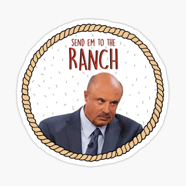 Doctor Phil sends you to the ranch Sticker