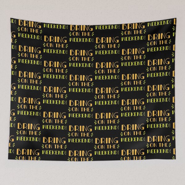 Item preview, Bring on the weekend! designed and sold by jazzydevil.