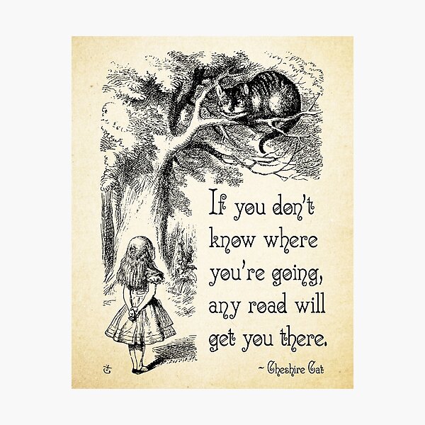 Alice in Wonderland Quote - Any Road - Cheshire Cat Quote - 0106 Photographic Print