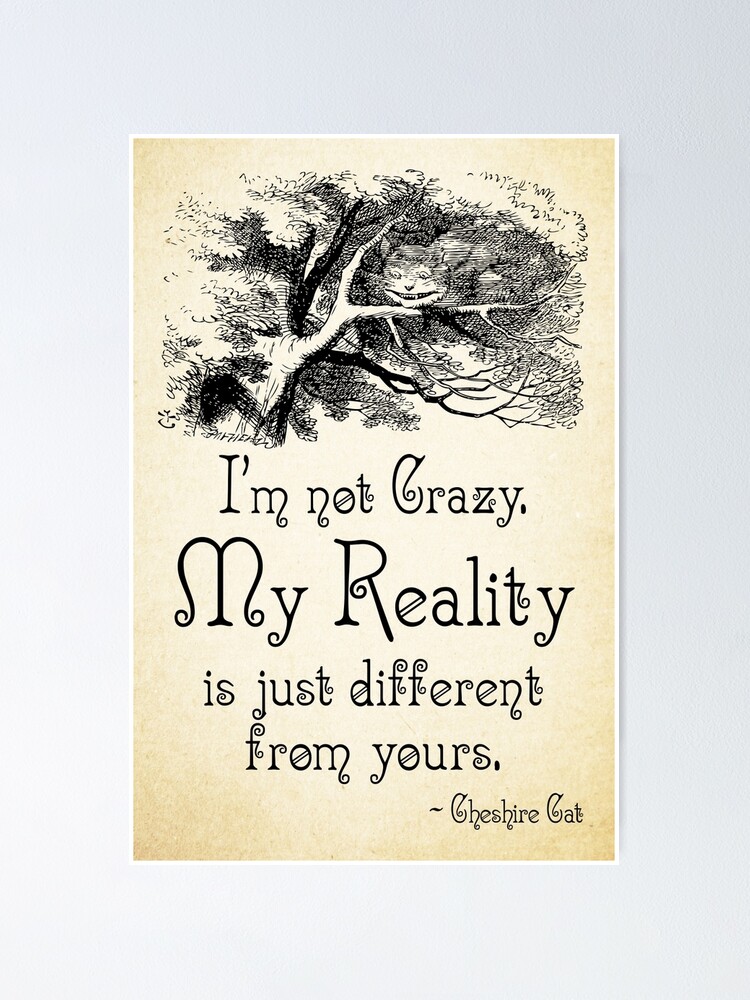 Poster Citation D Alice Au Pays Des Merveilles Ma Realite Citation De Chat Du Cheshire 0105 Par Contraststudios Redbubble Poster Citation D Alice Au Pays Des Merveilles Ma Realite Citation De Chat Du Cheshire 0105 Par Contraststudios Redbubble
