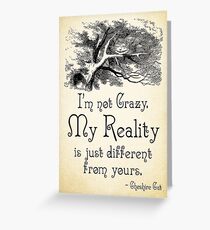Alice in Wonderland Quote - My Reality - Cheshire Cat Quote - 0105 Greeting Card