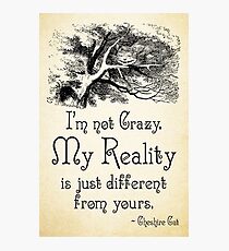 Alice in Wonderland Quote - My Reality - Cheshire Cat Quote - 0105 Photographic Print