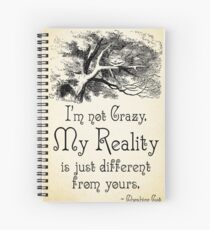 Alice in Wonderland Quote - My Reality - Cheshire Cat Quote - 0105 Spiral Notebook