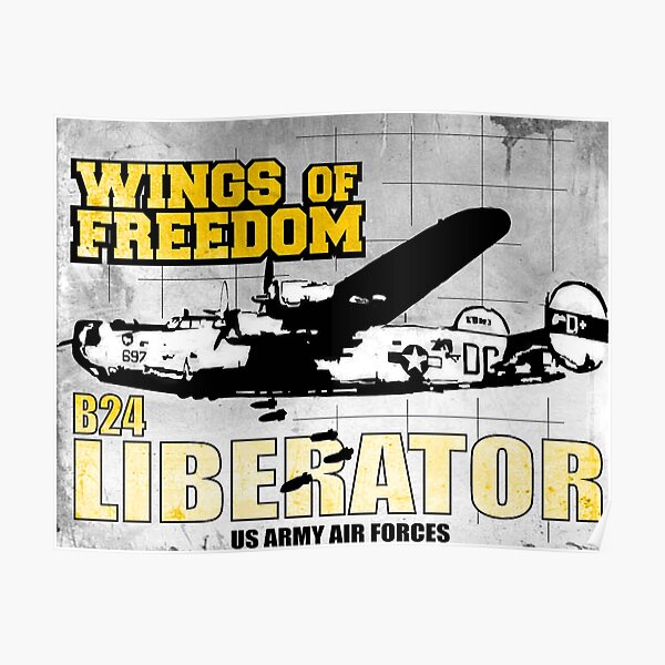 "B24 LIBERATOR US ARMY AIR FORCE WINGS OF FREEDOM" Poster By Comancha ...