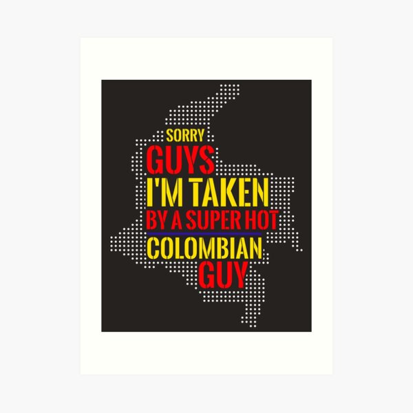 SORRY GUYS I'M TAKEN BY A SUPER HOT COLOMBIAN GUY Art Print