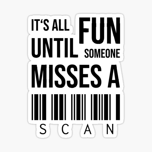 It's all fun until someone misses a scan Sticker