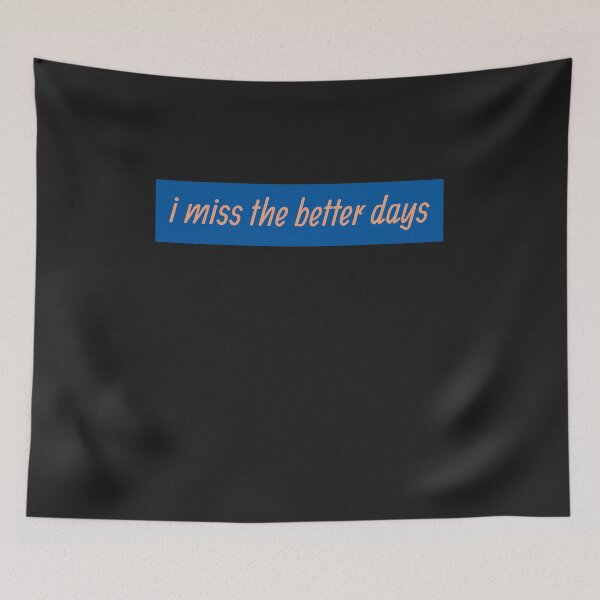 Item preview, I Miss The Better Days designed and sold by HiddenStar02.