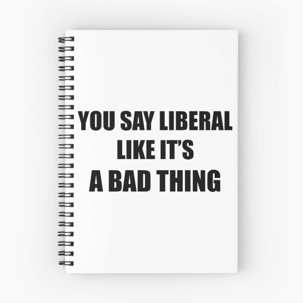 Item preview, You Say Liberal Like It's A Bad Thing designed and sold by artpirate.