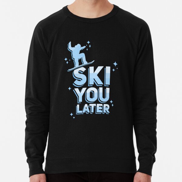 ski you later sweatshirt