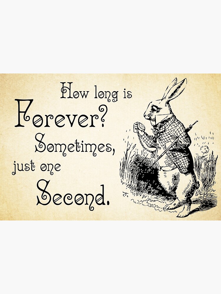 "Alice in Wonderland Quote How Long is Forever White Rabbit Quote