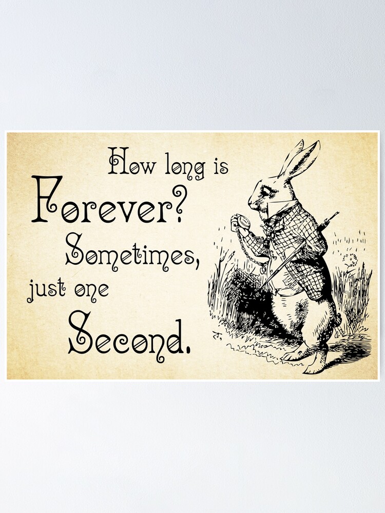 Alice In Wonderland Quote How Long Is Forever White Rabbit Quote 0125 Poster By Contraststudios Redbubble