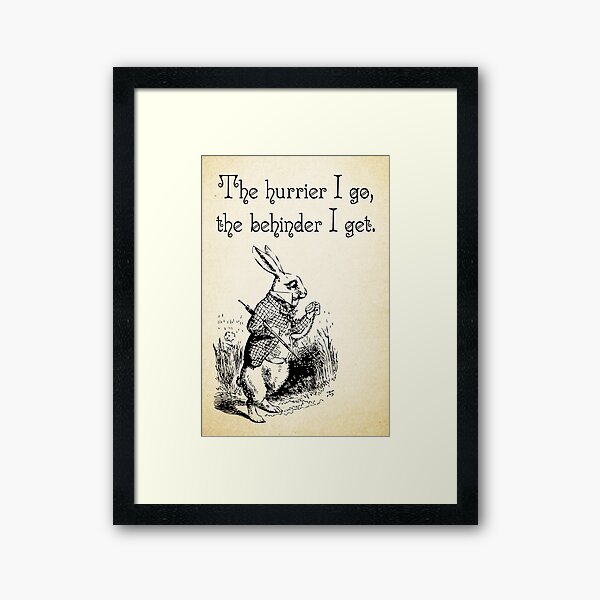 Alice in Wonderland Quote - The Hurrier I Go - White Rabbit Quote - 0125 Framed Art Print