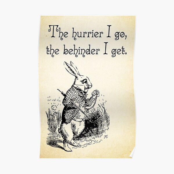 Alice au pays des merveilles - The Hurrier I Go - White Rabbit Quote - 0125 Poster
