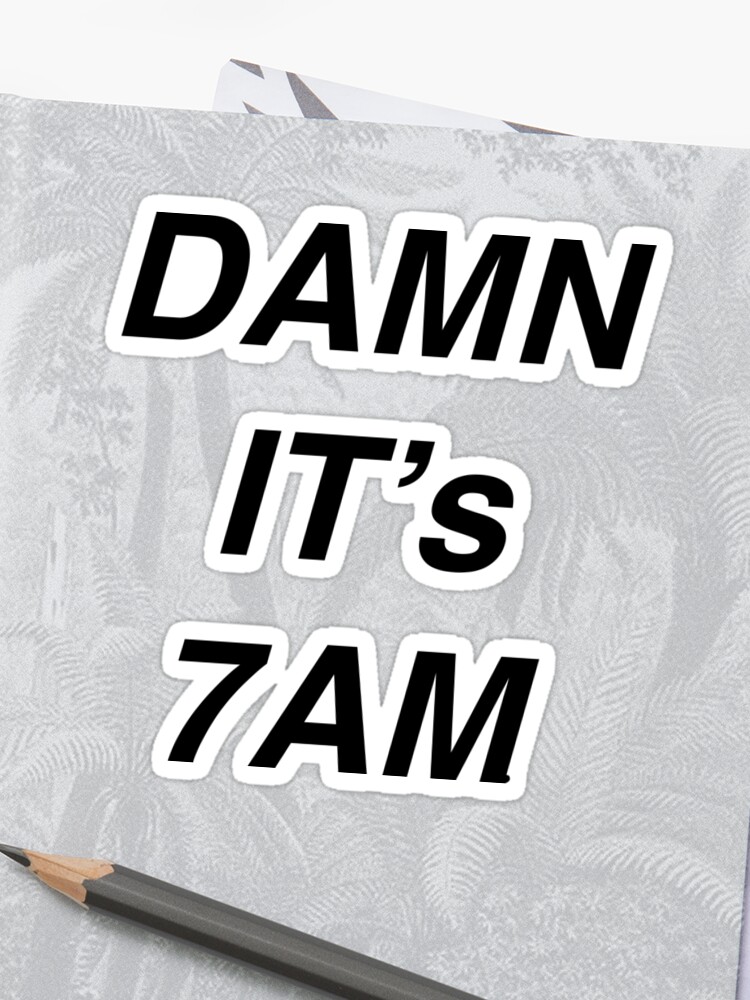 You Need To Calm Down Damn Its 7am Taylor Swift Sticker By Vodkaclifford