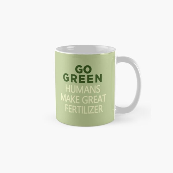 GO GREEN HUMANS MAKE GREAT FERTILIZER. Tasse (Standard)