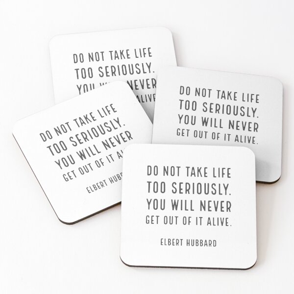 Item preview, Do not take life too seriously. You will never get out of it alive. - Elbert Hubbard  designed and sold by Inspirationmotivation.
