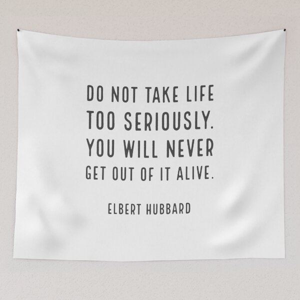 Item preview, Do not take life too seriously. You will never get out of it alive. - Elbert Hubbard  designed and sold by Inspirationmotivation.