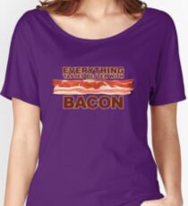 Everything Tastes Better With Bacon Women's Relaxed Fit T-Shirt