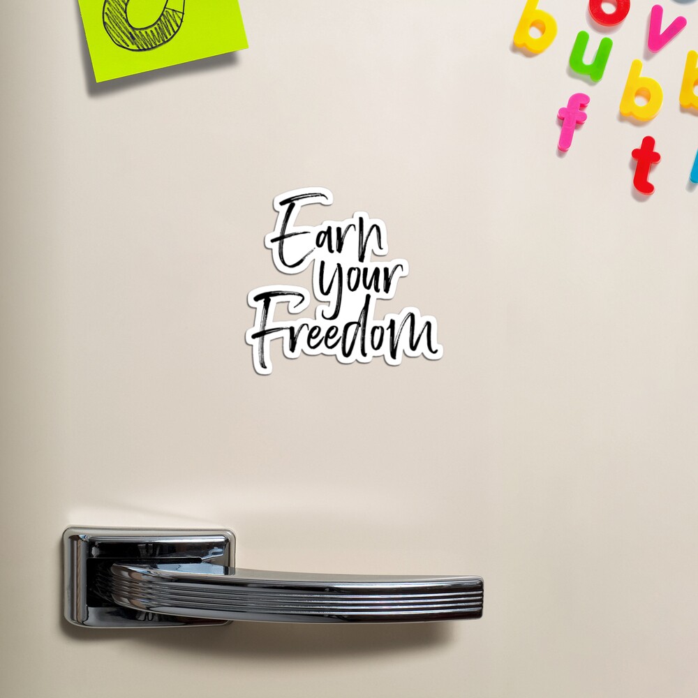 Earn Your Freedom (Black) | Magnet