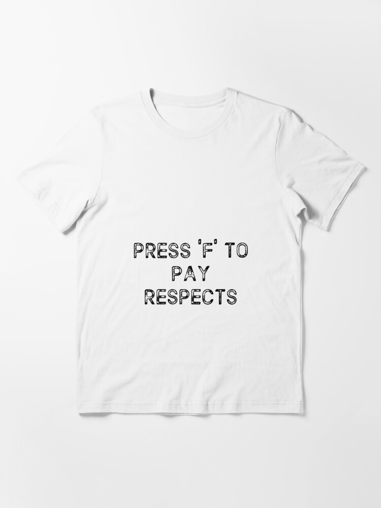 Press F To Pay Respect T-Shirt