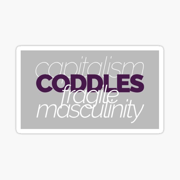Capitalism Coddles Fragile Masculinity Sticker