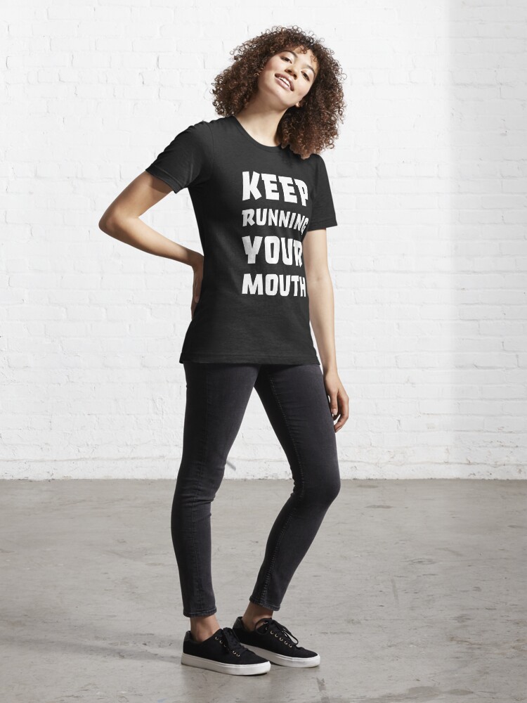 Keep running store your mouth shirt