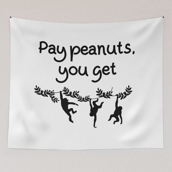 Item preview, Pay Peanuts You Get Monkeys designed and sold by ojdart.