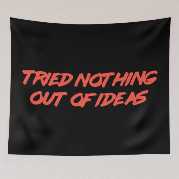 Item preview, TRIED NOTHING, OUT OF IDEAS  designed and sold by BigMoneyZ.