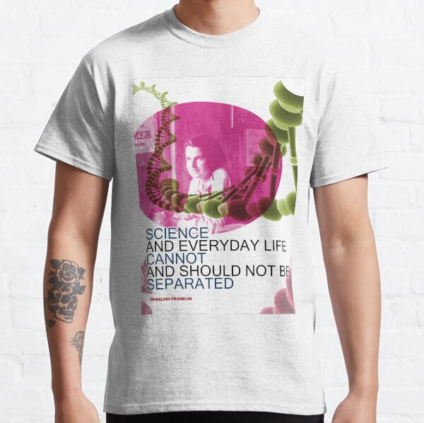 Rosalind Franklin Inspirational Quote 2 - Science Nerd Gift Classic T-Shirt