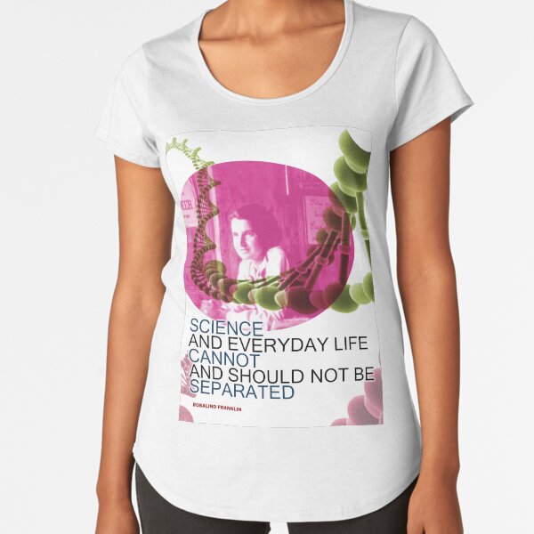 Rosalind Franklin Inspirational Quote 2 - Science Nerd Gift Premium Scoop T-Shirt