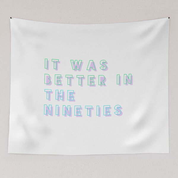 Item preview, It Was Better in the Nineties designed and sold by Minnie777.