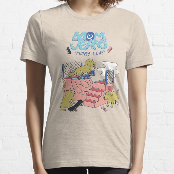 Mom Jeans. puppy love dogs skate Essential T-Shirt