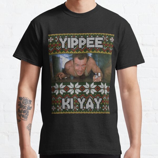 Yippee Ki Yay Ugly Christmas Sweater Die Hard Tribute Classic T-Shirt