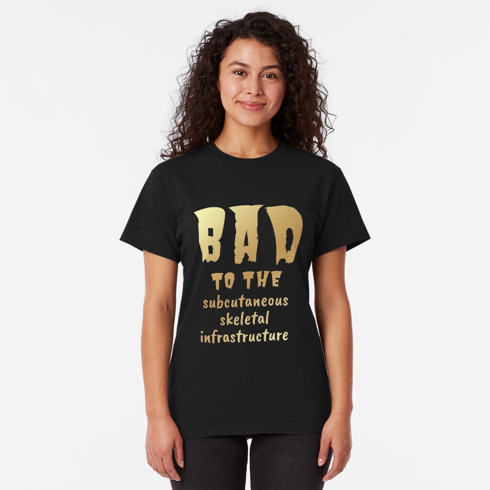 Bad to the Bone. Gold on Dark. Medical Meme. Classic T-Shirt