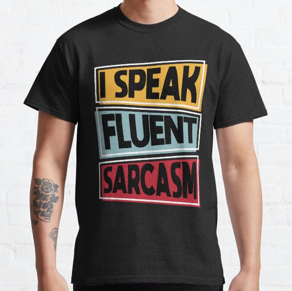 I Speak Fluent Sarcasm funny vintage Classic T-Shirt