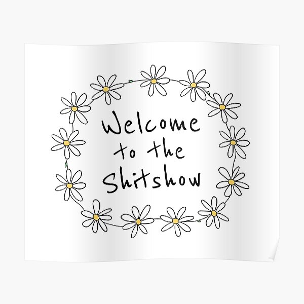 Welcome to the Shitshow (Daisy Chain) Poster