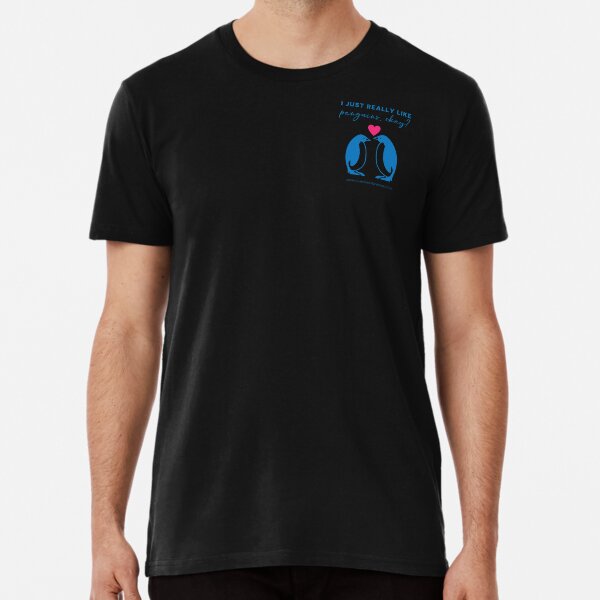 I just really like penguins, okay? Premium T-Shirt