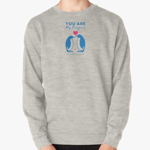 You Are My Penguin Pullover Sweatshirt