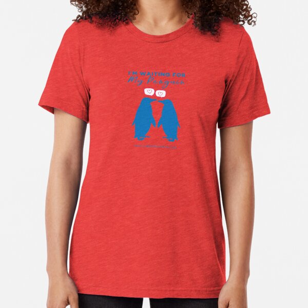 I'm Waiting For My Penguin Tri-blend T-Shirt