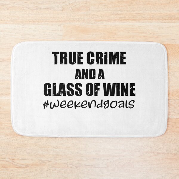Item preview, True Crime and a Glass of Wine #Weekendgoals designed and sold by CPetty1982.