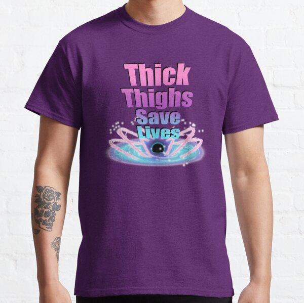 Thick Thighs Save Lives T-Shirts for Sale