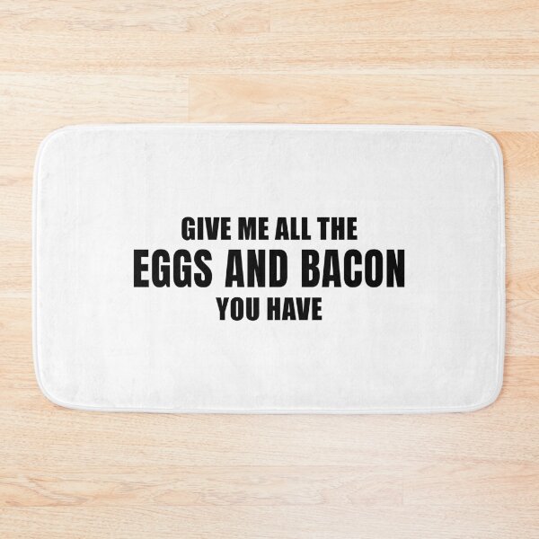 Item preview, Give Me All the Eggs and Bacon You Have designed and sold by quoteedesigns.